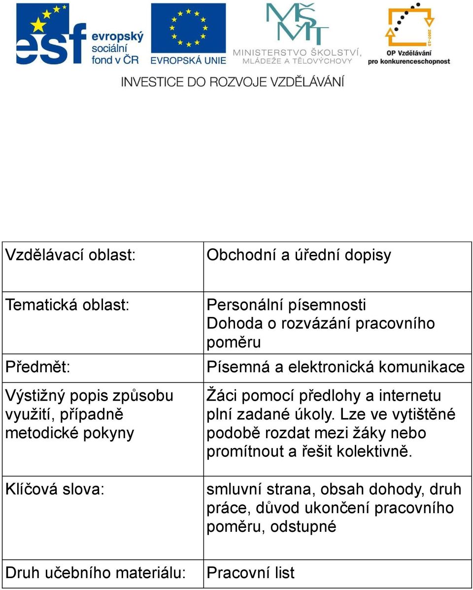 pomocí předlohy a internetu plní zadané úkoly. Lze ve vytištěné podobě rozdat mezi žáky nebo promítnout a řešit kolektivně.