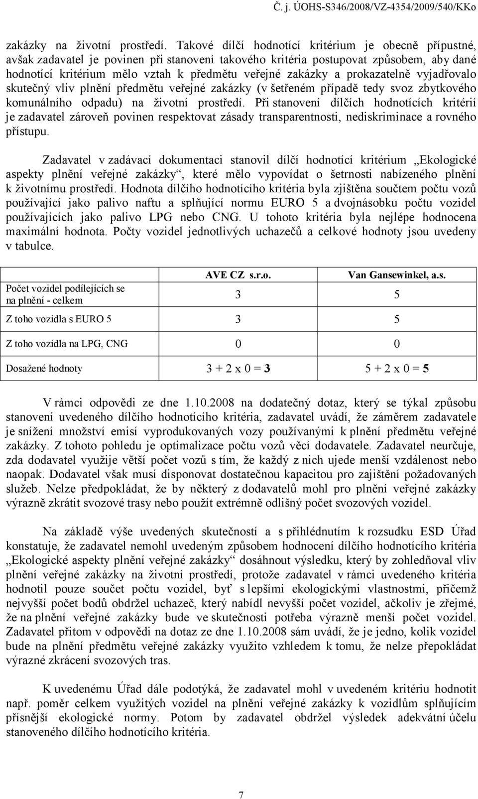 zakázky a prokazatelně vyjadřovalo skutečný vliv plnění předmětu veřejné zakázky (v šetřeném případě tedy svoz zbytkového komunálního odpadu) na životní prostředí.