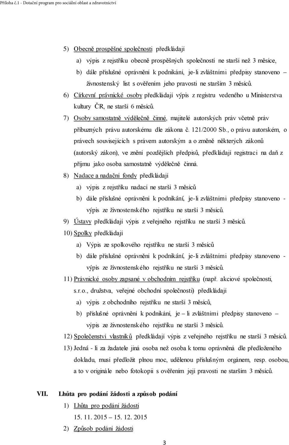 7) Osoby samostatně výdělečně činné, majitelé autorských práv včetně práv příbuzných právu autorskému dle zákona č. 121/2000 Sb.