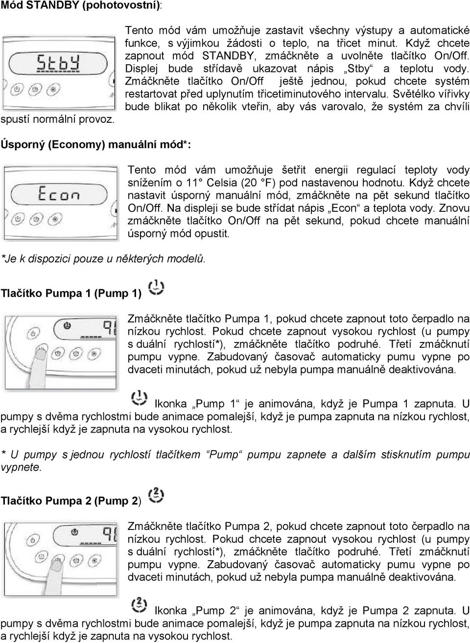 Zmáčkněte tlačítko On/Off ještě jednou, pokud chcete systém restartovat před uplynutím třicetiminutového intervalu.