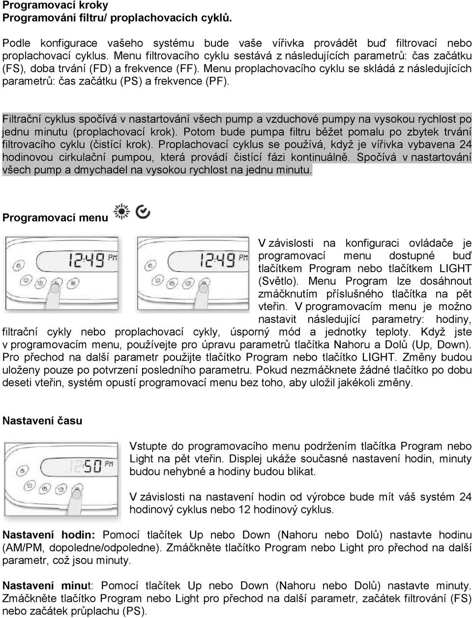 Menu proplachovacího cyklu se skládá z následujících parametrů: čas začátku (PS) a frekvence (PF).