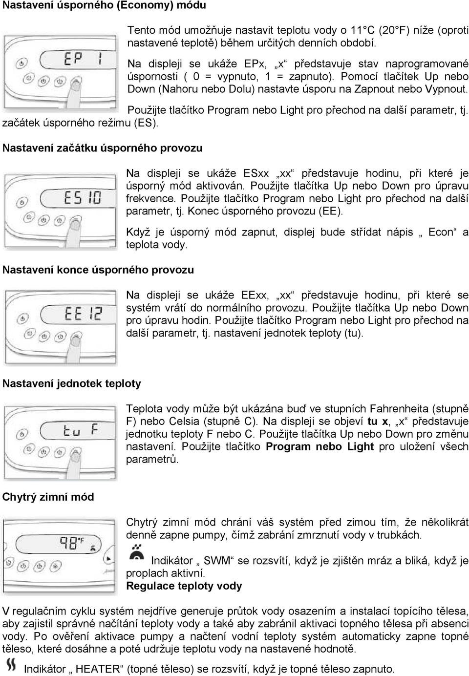 Použijte tlačítko Program nebo Light pro přechod na další parametr, tj. začátek úsporného režimu (ES).