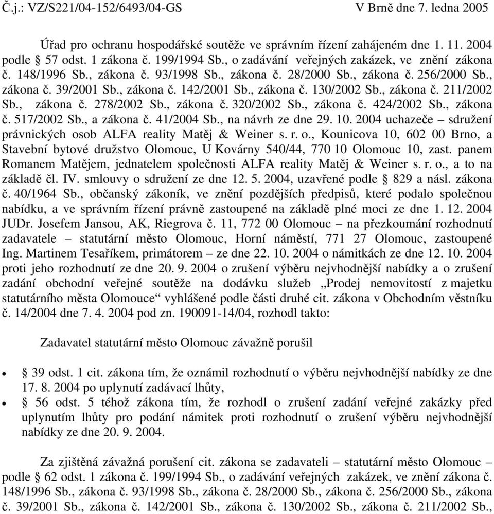 , zákona č. 211/2002 Sb., zákona č. 278/2002 Sb., zákona č. 320/2002 Sb., zákona č. 424/2002 Sb., zákona č. 517/2002 Sb., a zákona č. 41/2004 Sb., na návrh ze dne 29. 10.