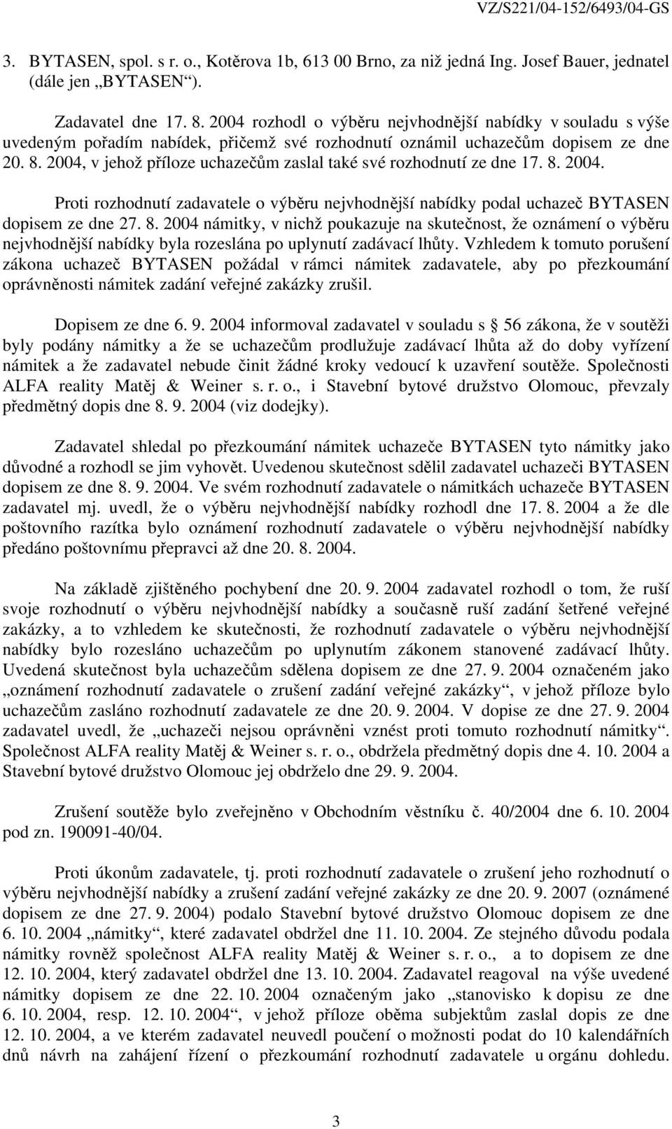 2004, v jehož příloze uchazečům zaslal také své rozhodnutí ze dne 17. 8.