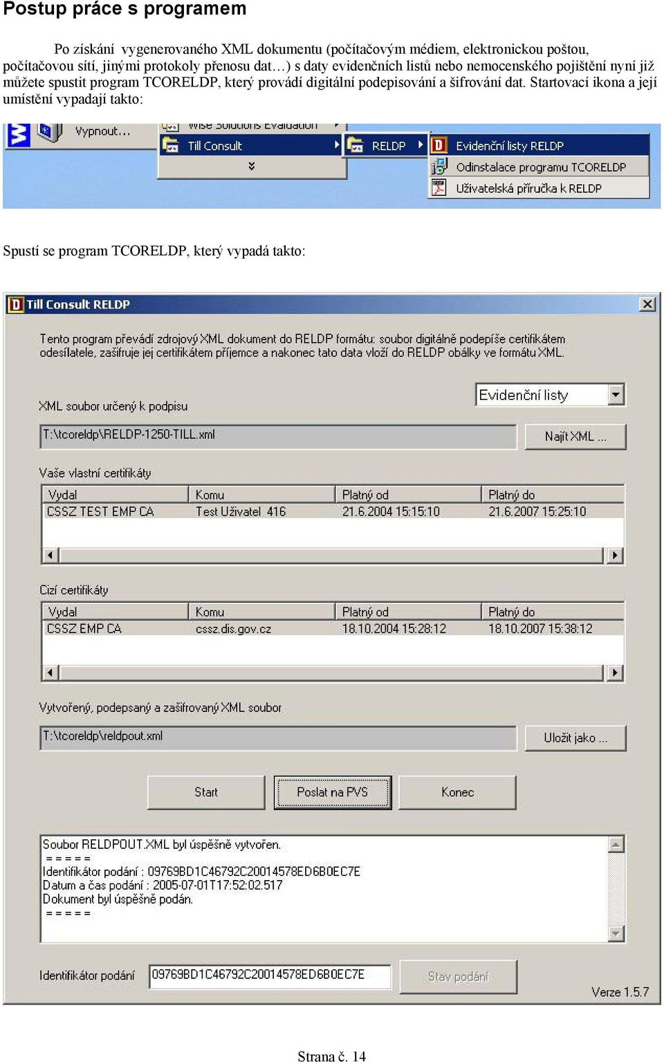 pojištění nyní již můžete spustit program TCORELDP, který provádí digitální podepisování a šifrování