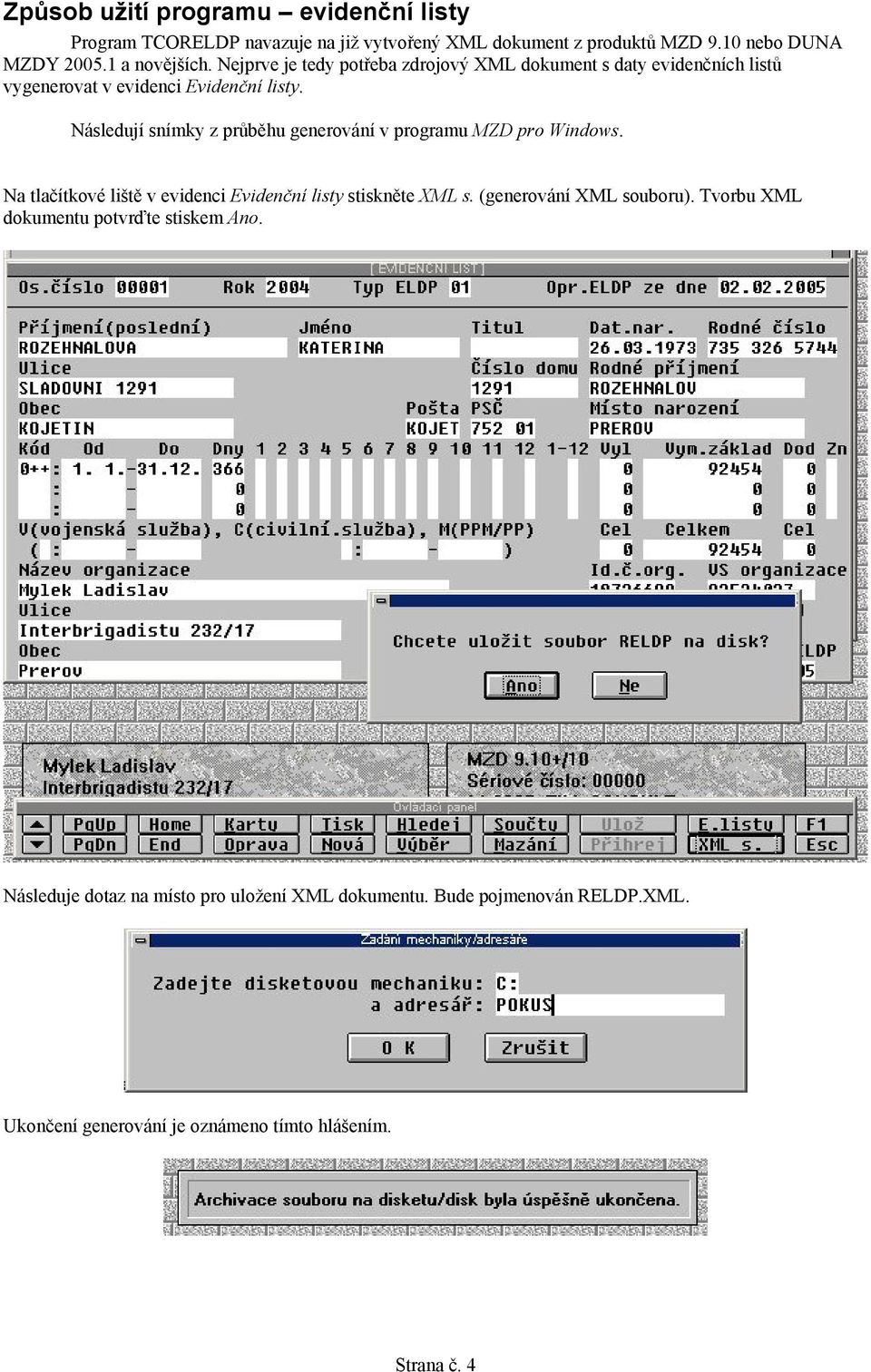 Následují snímky z průběhu generování v programu MZD pro Windows. Na tlačítkové liště v evidenci Evidenční listy stiskněte XML s.