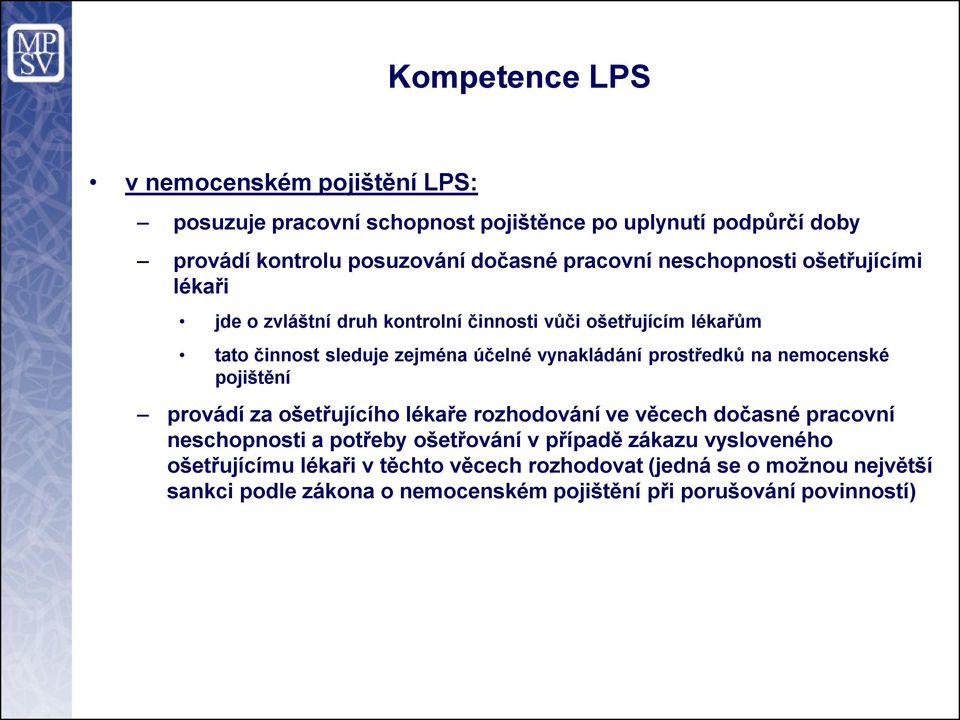vynakládání prostředků na nemocenské pojištění provádí za ošetřujícího lékaře rozhodování ve věcech dočasné pracovní neschopnosti a potřeby ošetřování v
