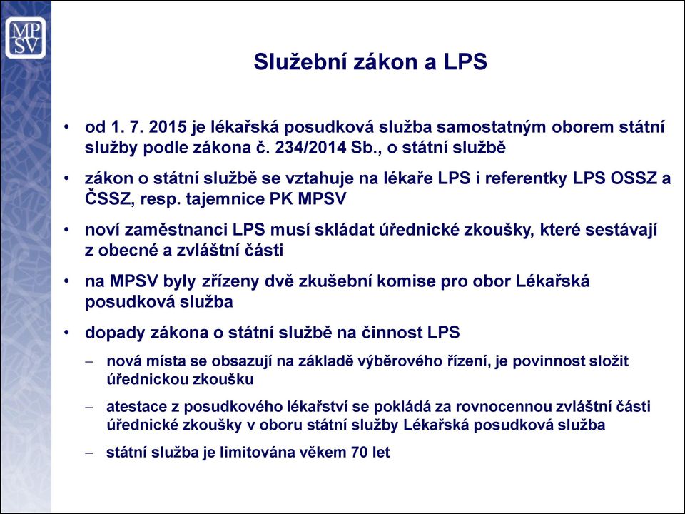tajemnice PK MPSV noví zaměstnanci LPS musí skládat úřednické zkoušky, které sestávají z obecné a zvláštní části na MPSV byly zřízeny dvě zkušební komise pro obor Lékařská posudková