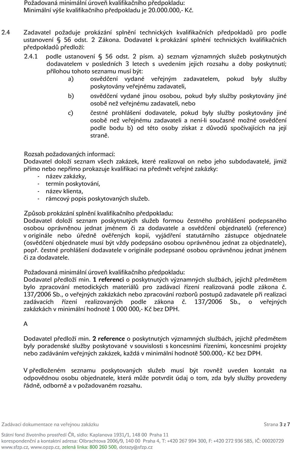 Dodavatel k prokázání splnění technických kvalifikačních předpokladů předloží: 2.4.1 podle ustanovení 56 odst. 2 písm.