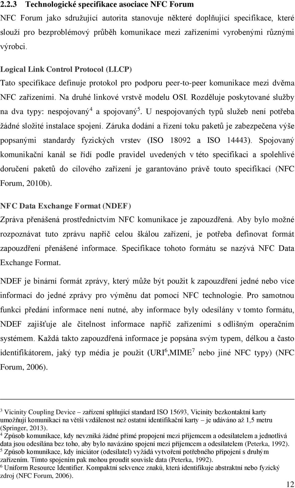 Rozděluje poskytované služby na dva typy: nespojovaný 4 a spojovaný 5. U nespojovaných typů služeb není potřeba žádné složité instalace spojení.