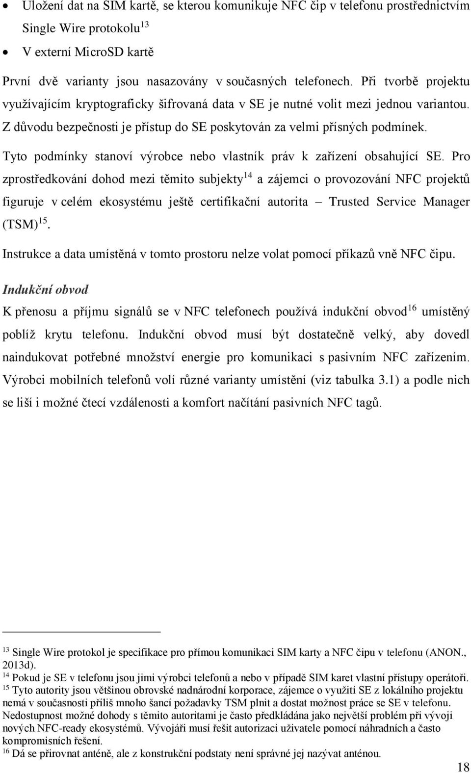 Tyto podmínky stanoví výrobce nebo vlastník práv k zařízení obsahující SE.