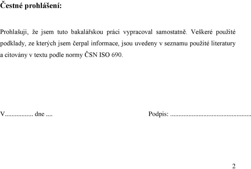 Veškeré použité podklady, ze kterých jsem čerpal informace,