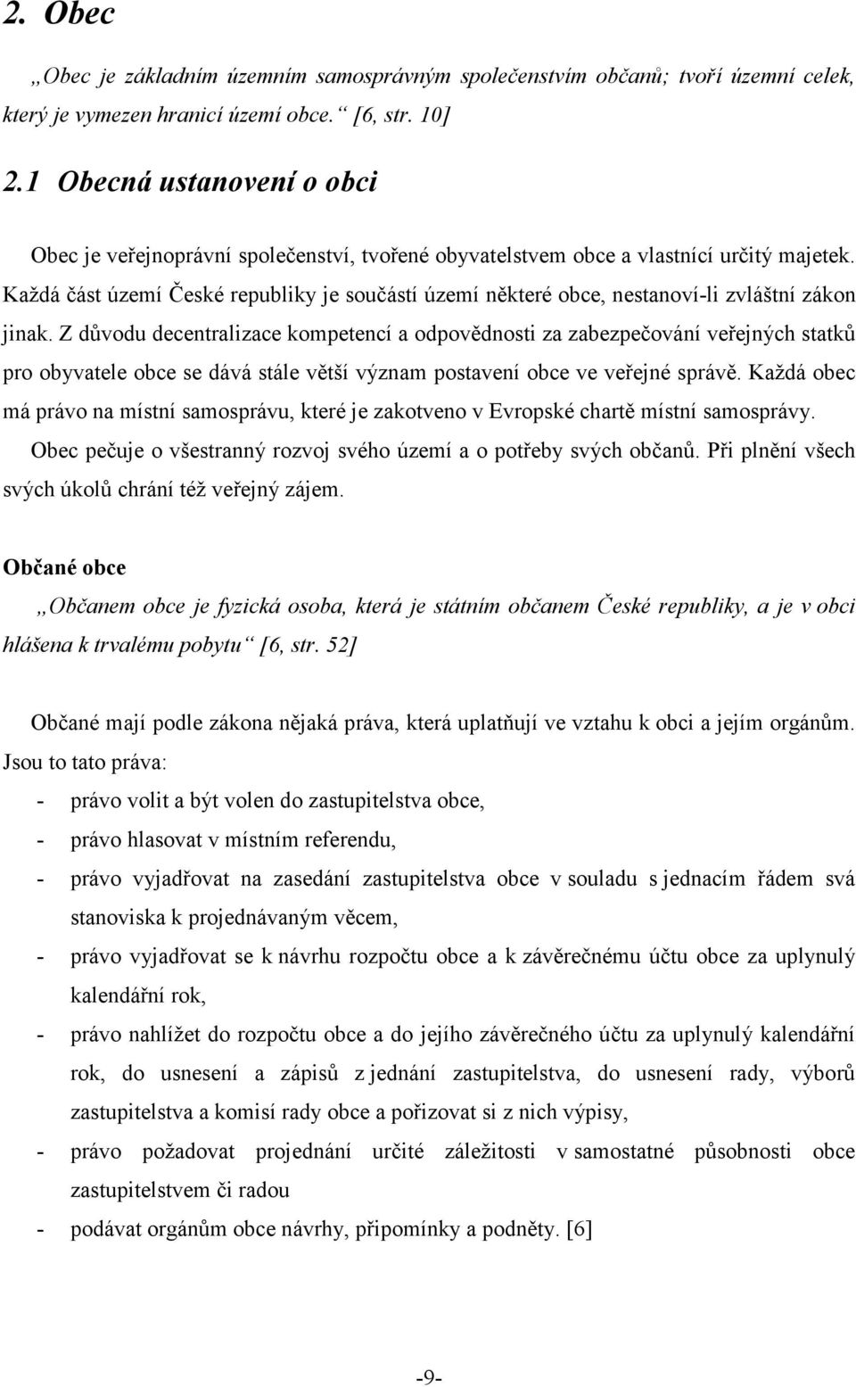 Každá část území České republiky je součástí území některé obce, nestanoví-li zvláštní zákon jinak.