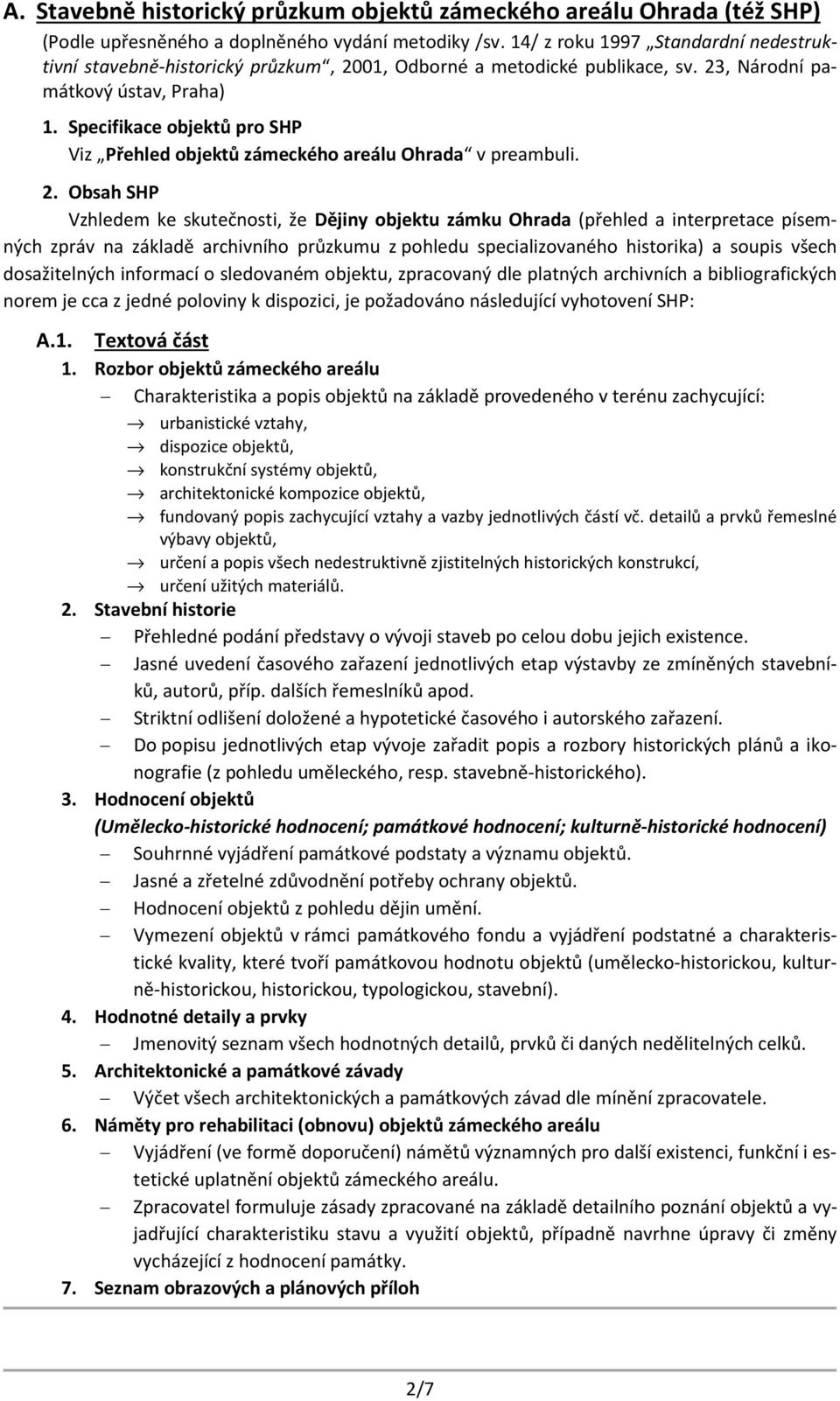 Specifikace objektů pro SHP Viz Přehled objektů zámeckého areálu Ohrada v preambuli. 2.