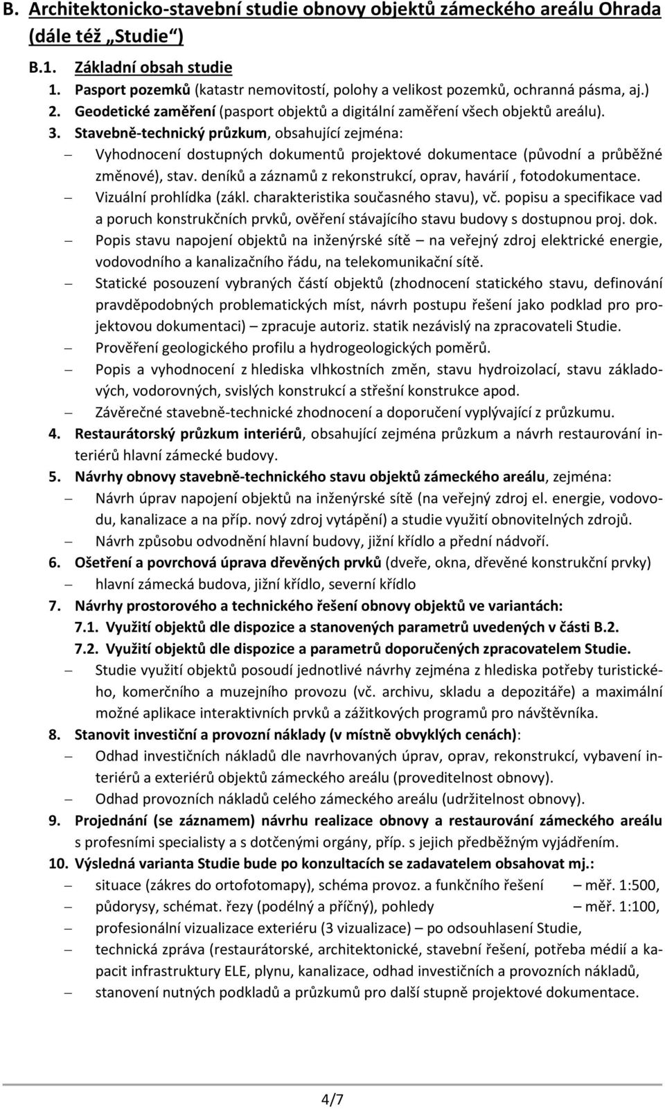 Stavebně-technický průzkum, obsahující zejména: Vyhodnocení dostupných dokumentů projektové dokumentace (původní a průběžné změnové), stav.