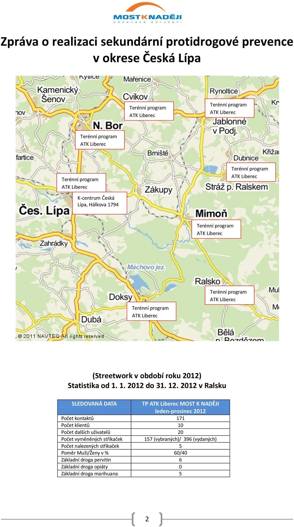 2012 v Ralsku SLEDOVANÁ DATA TP MOST K NADĚJI leden-prosinec 2012 Počet kontaktů 171 Počet klientů 10 Počet dalších