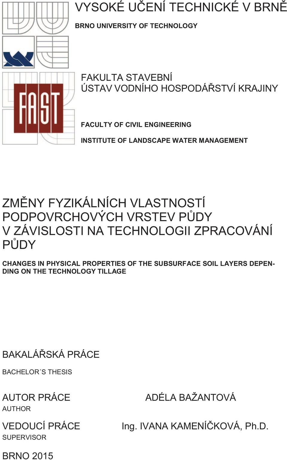 TECHNOLOGII ZPRACOVÁNÍ PŮDY CHANGES IN PHYSICAL PROPERTIES OF THE SUBSURFACE SOIL LAYERS DEPEN- DING ON THE TECHNOLOGY TILLAGE