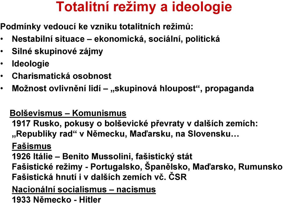 bolševické převraty v dalších zemích: Republiky rad v Německu, Maďarsku, na Slovensku Fašismus 1926 Itálie Benito Mussolini, fašistický stát