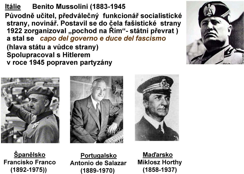 governo e duce del fascismo (hlava státu a vůdce strany) Spolupracoval s Hitlerem v roce 1945 popraven