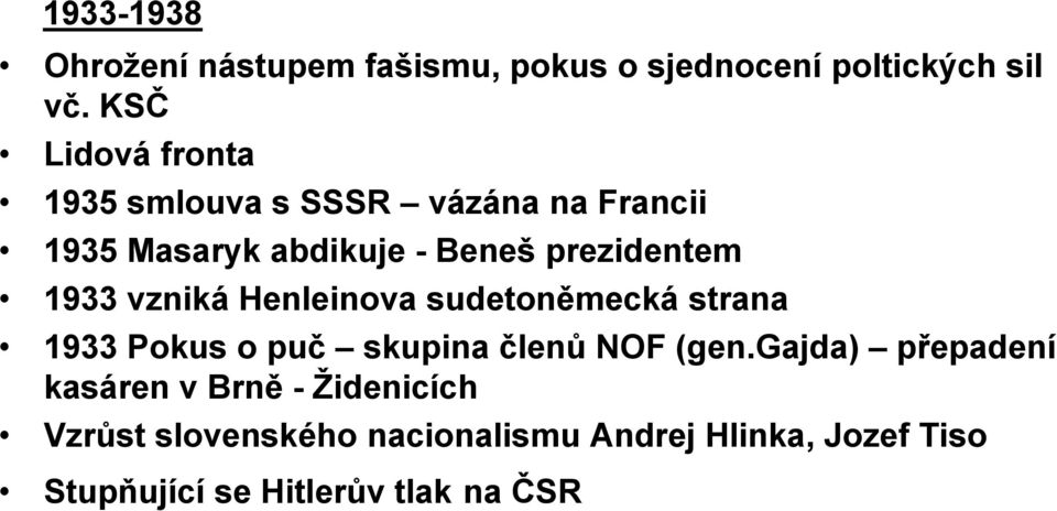 1933 vzniká Henleinova sudetoněmecká strana 1933 Pokus o puč skupina členů NOF (gen.