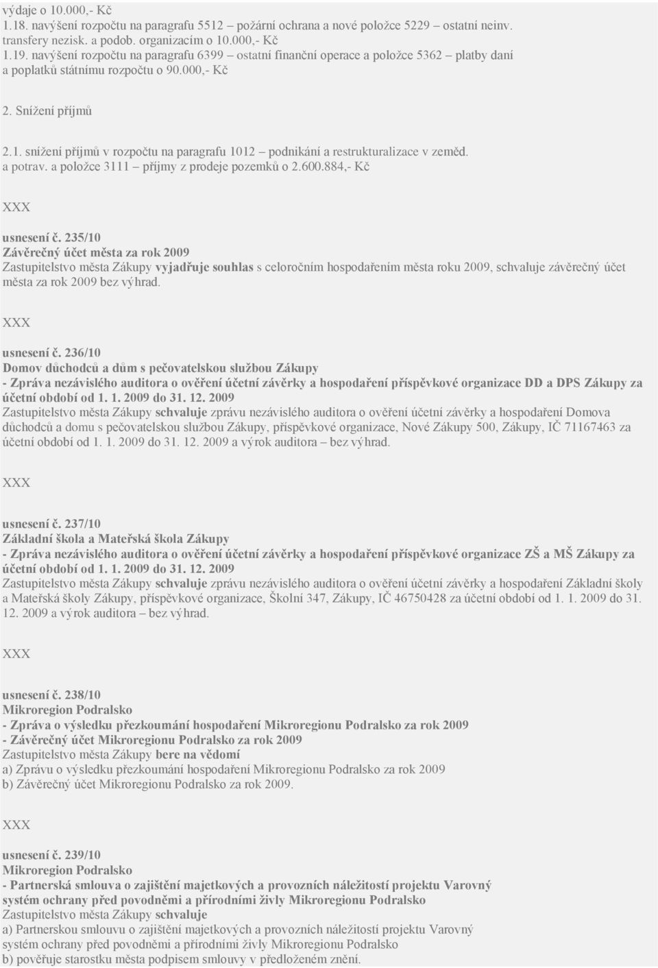 snížení příjmů v rozpočtu na paragrafu 1012 podnikání a restrukturalizace v zeměd. a potrav. a položce 3111 příjmy z prodeje pozemků o 2.600.884,- Kč usnesení č.