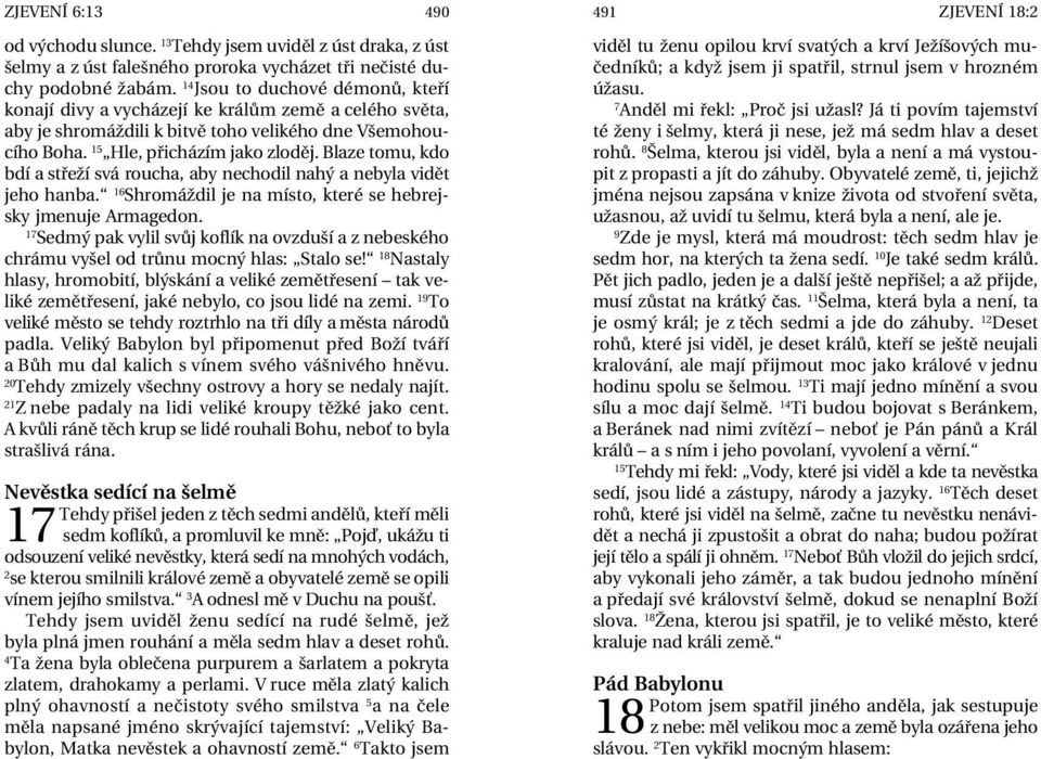 Blaze tomu, kdo bdí a střeží svá roucha, aby nechodil nahý a nebyla vidět jeho hanba. 16 Shromáždil je na místo, které se hebrejsky jmenuje Armagedon.