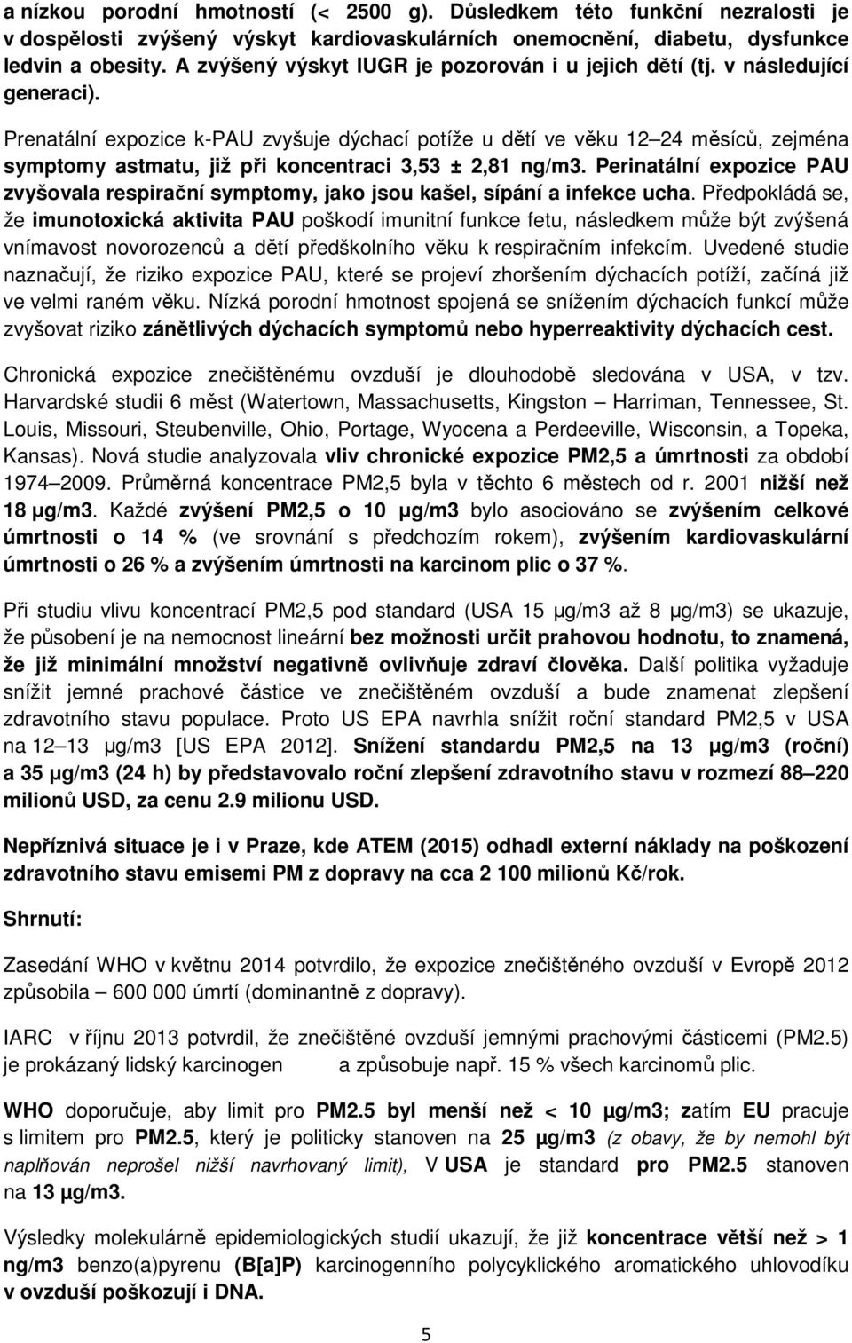 Prenatální expozice k-pau zvyšuje dýchací potíže u dětí ve věku 12 24 měsíců, zejména symptomy astmatu, již při koncentraci 3,53 ± 2,81 ng/m3.