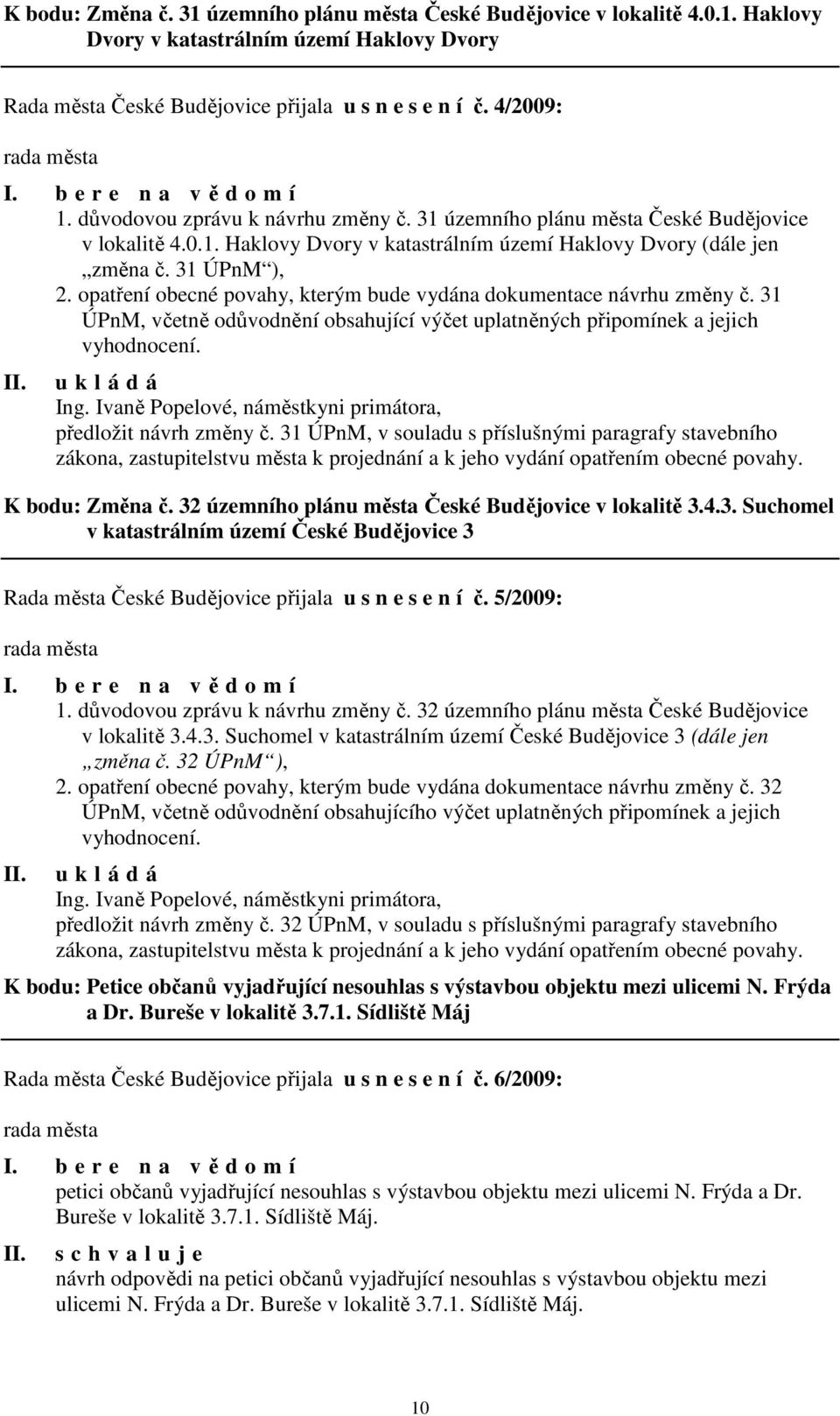 opatření obecné povahy, kterým bude vydána dokumentace návrhu změny č. 31 ÚPnM, včetně odůvodnění obsahující výčet uplatněných připomínek a jejich vyhodnocení. Ing.