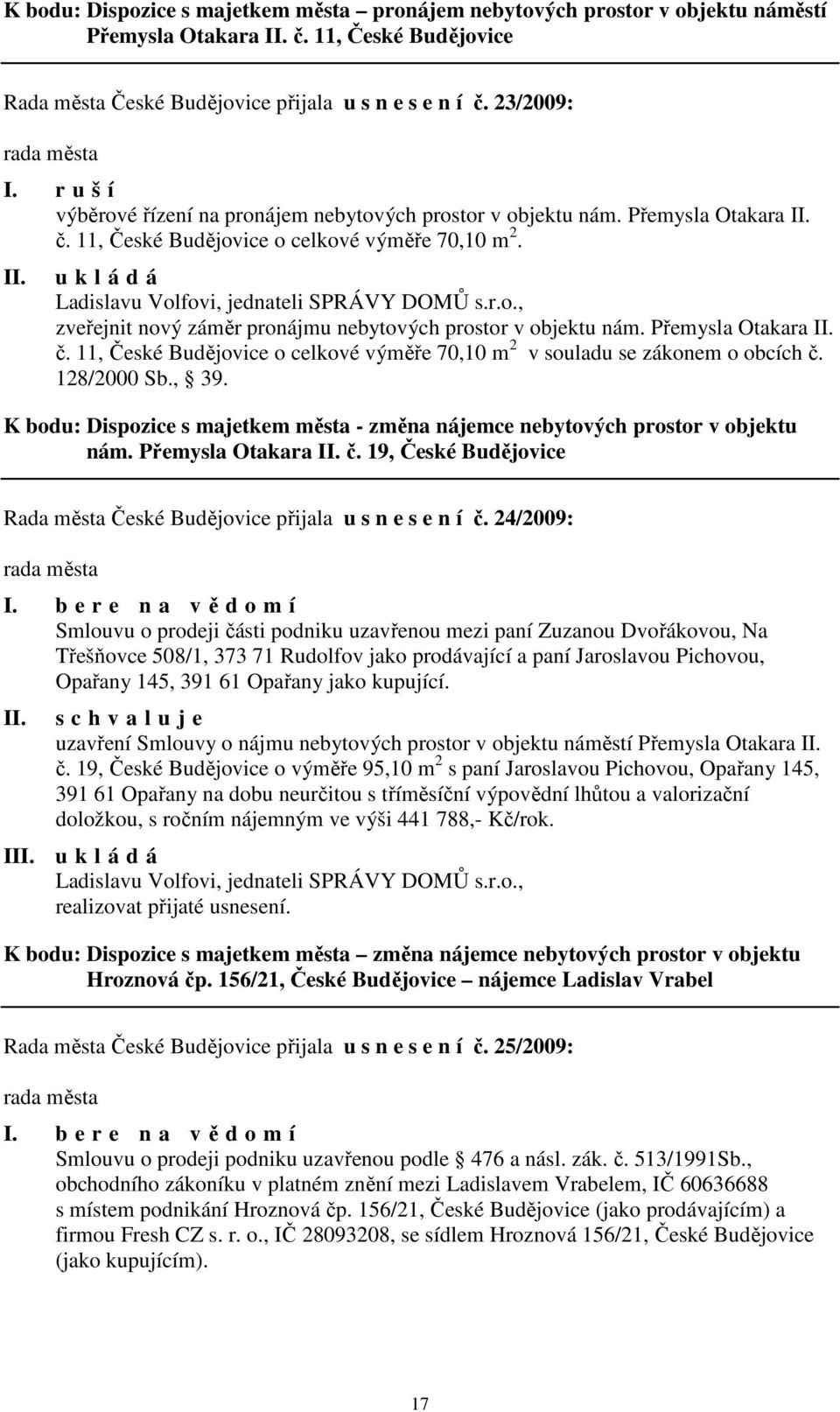 Přemysla Otakara č. 11, České Budějovice o celkové výměře 70,10 m 2 v souladu se zákonem o obcích č. 128/2000 Sb., 39.