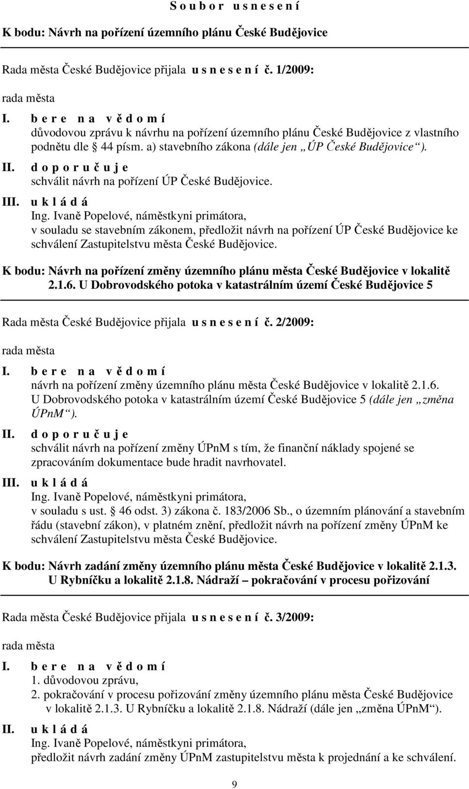 d o p o r učuje schválit návrh na pořízení ÚP České Budějovice. I Ing.