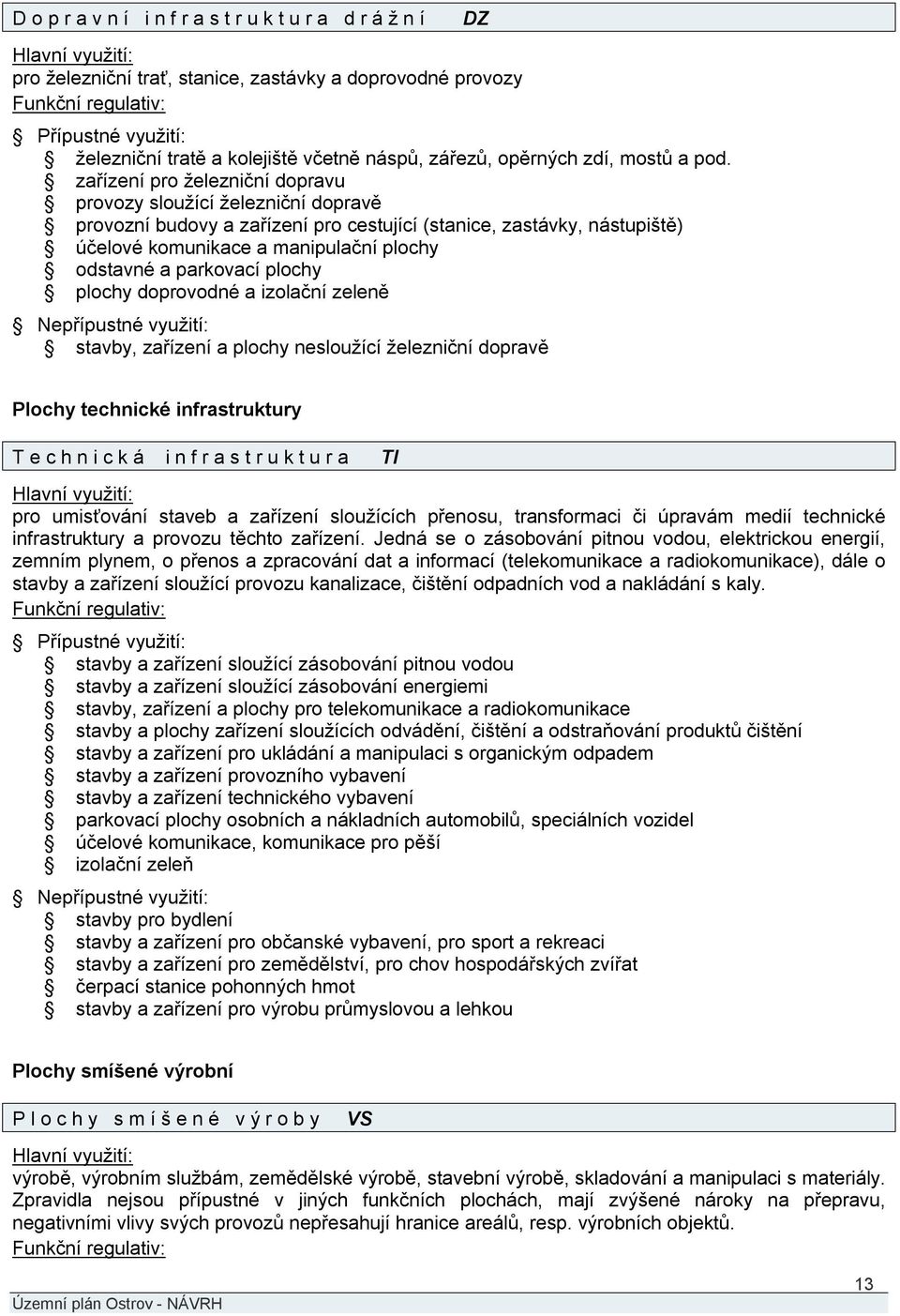 parkovací plochy plochy doprovodné a izolační zeleně stavby, zařízení a plochy nesloužící železniční dopravě DZ Plochy technické infrastruktury T e c h n i c k á i n f r a s t r u k t u r a TI pro