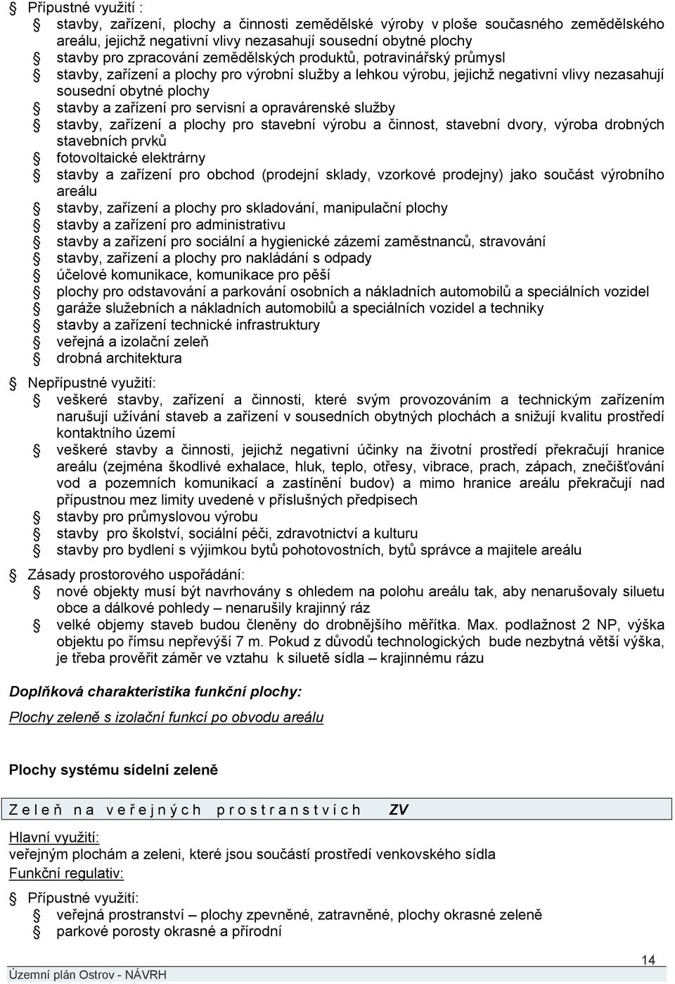 opravárenské služby stavby, zařízení a plochy pro stavební výrobu a činnost, stavební dvory, výroba drobných stavebních prvků fotovoltaické elektrárny stavby a zařízení pro obchod (prodejní sklady,