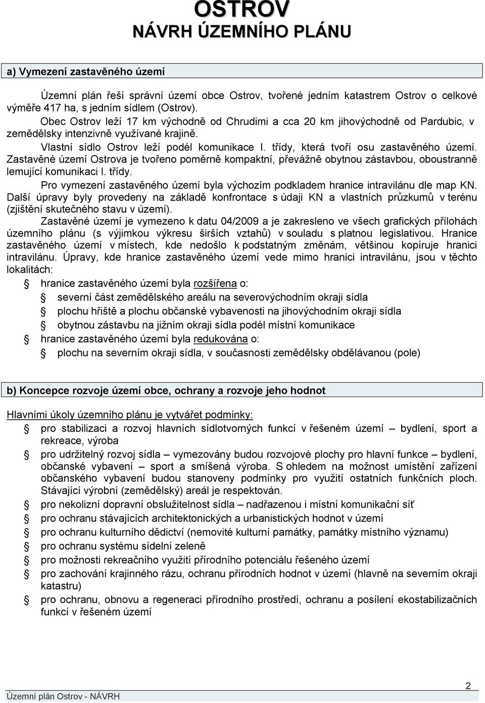 třídy, která tvoří osu zastavěného území. Zastavěné území Ostrova je tvořeno poměrně kompaktní, převážně obytnou zástavbou, oboustranně lemující komunikaci I. třídy.