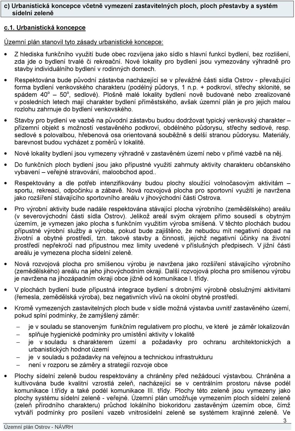 trvalé či rekreační. Nové lokality pro bydlení jsou vymezovány výhradně pro stavby individuálního bydlení v rodinných domech.