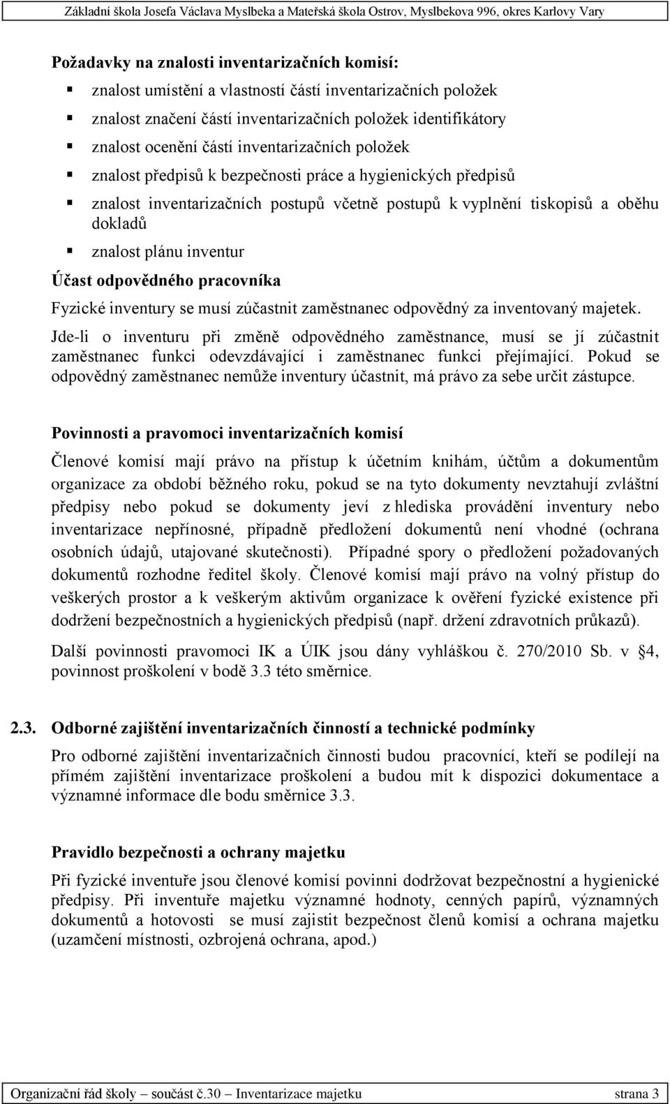 odpovědného pracovníka Fyzické inventury se musí zúčastnit zaměstnanec odpovědný za inventovaný majetek.