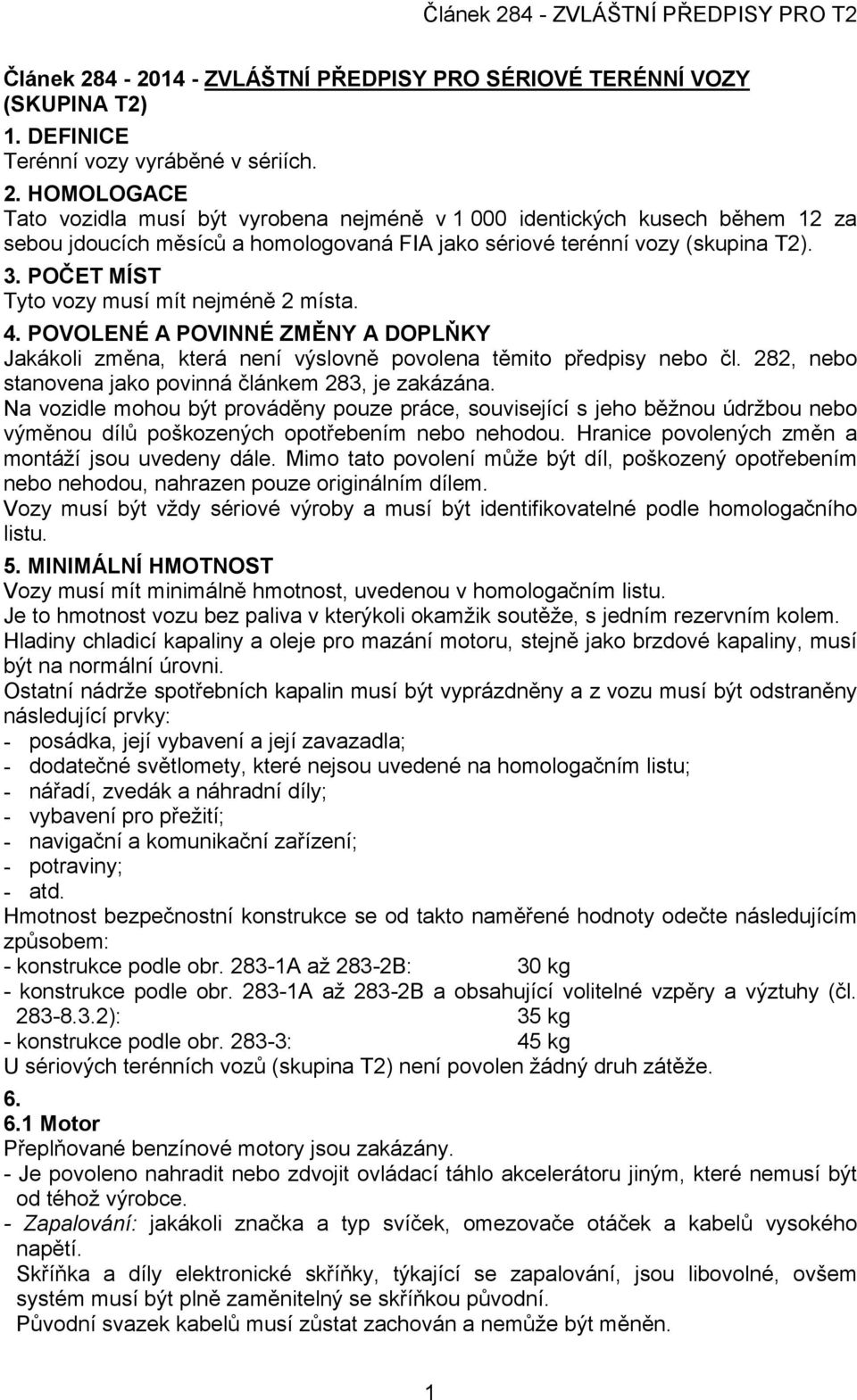 282, nebo stanovena jako povinná článkem 283, je zakázána. Na vozidle mohou být prováděny pouze práce, související s jeho běžnou údržbou nebo výměnou dílů poškozených opotřebením nebo nehodou.