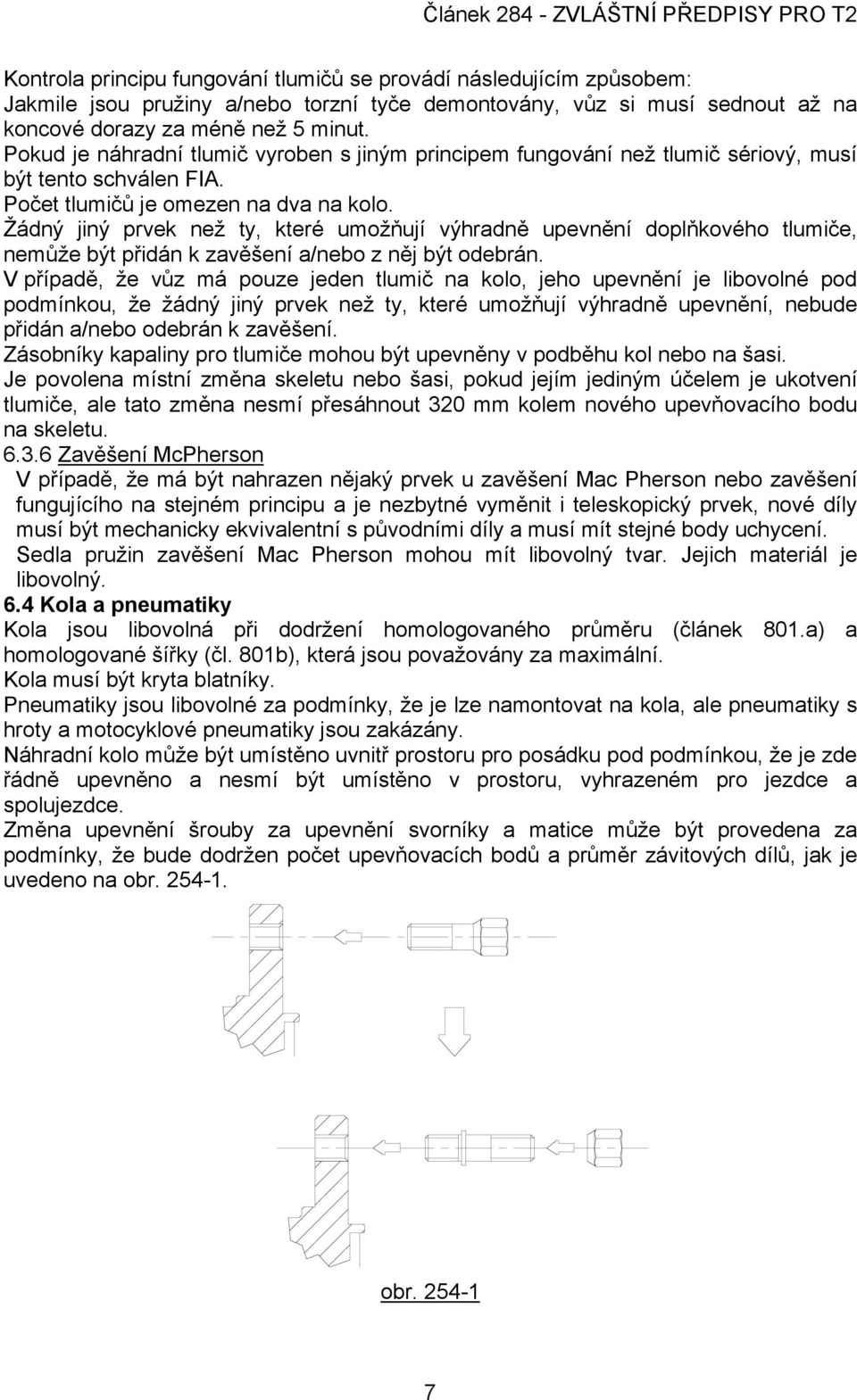 Žádný jiný prvek než ty, které umožňují výhradně upevnění doplňkového tlumiče, nemůže být přidán k zavěšení a/nebo z něj být odebrán.