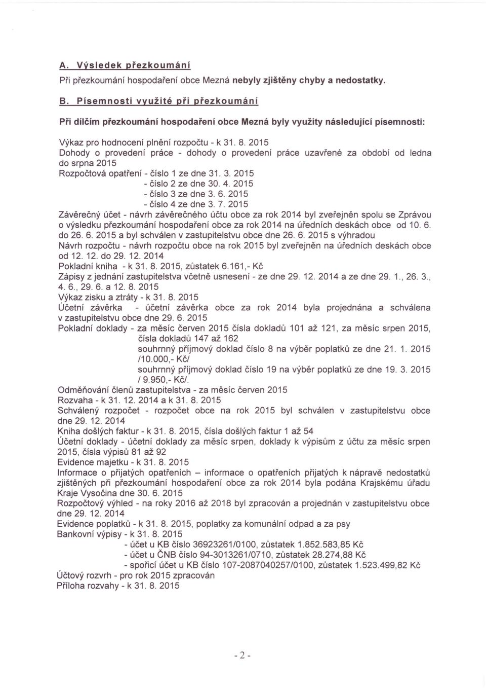 2015 Dohody o provedení práce - dohody o provedení práce uzavřené za období od ledna do srpna 2015 Rozpočtová opatření - číslo 1 ze dne 31. 3. 2015 - číslo 2 ze dne 30. 4. 2015 - číslo 3 ze dne 3. 6.