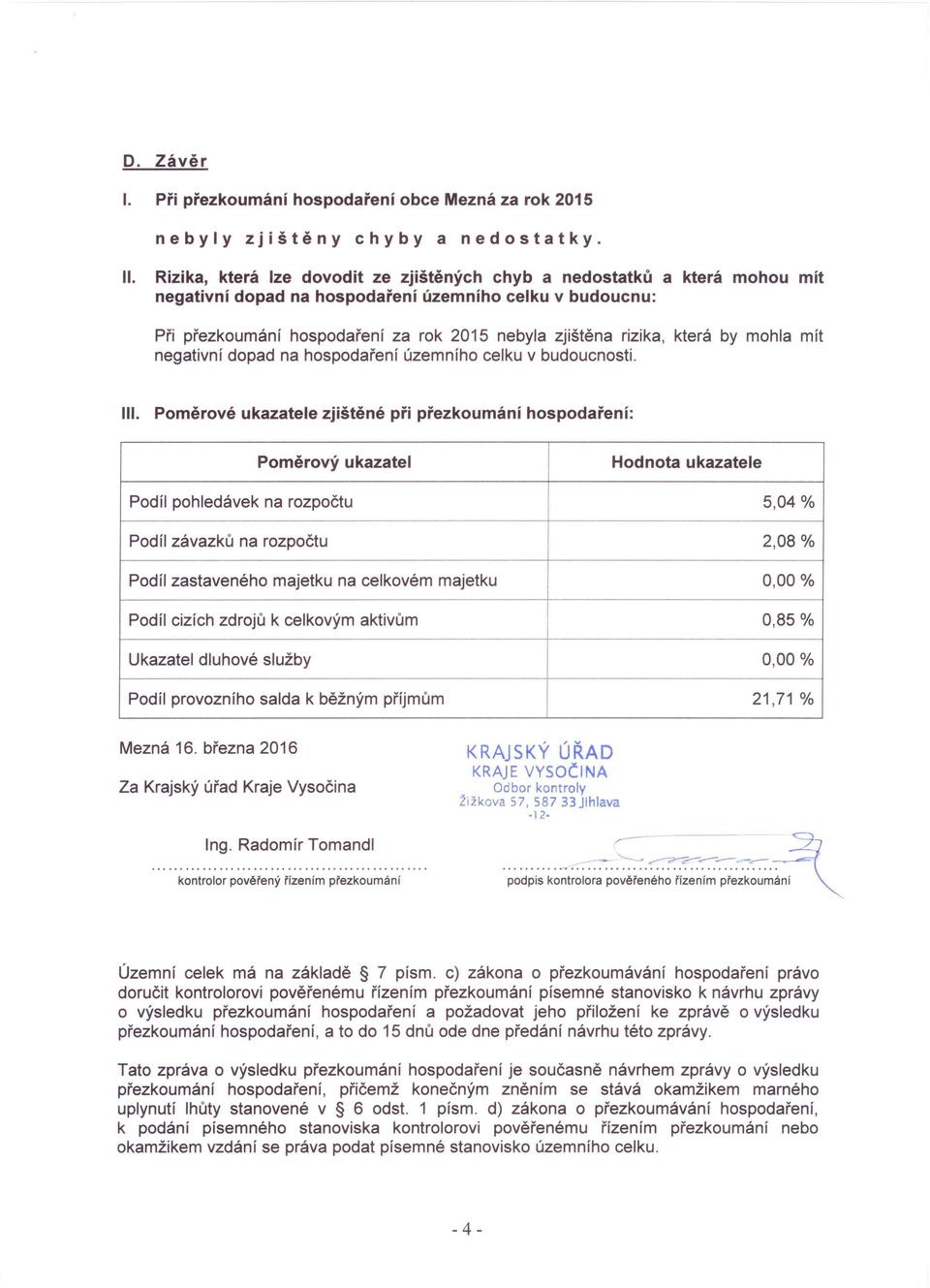 která by mohla mít negativní dopad na hospodaření územního celku v budoucnosti. III.