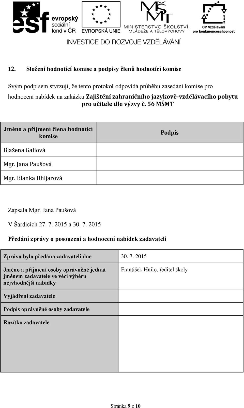 Blanka Uhljarová Zapsala Mgr. Jana Paušová V Šardicích 27. 7.