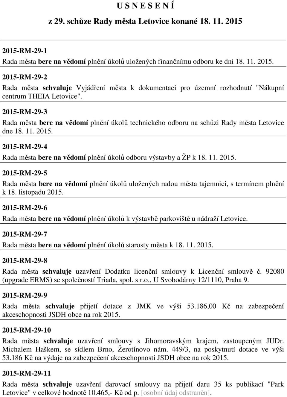 11. 2015. 2015-RM-29-5 Rada města bere na vědomí plnění úkolů uložených radou města tajemnici, s termínem plnění k 18. listopadu 2015.
