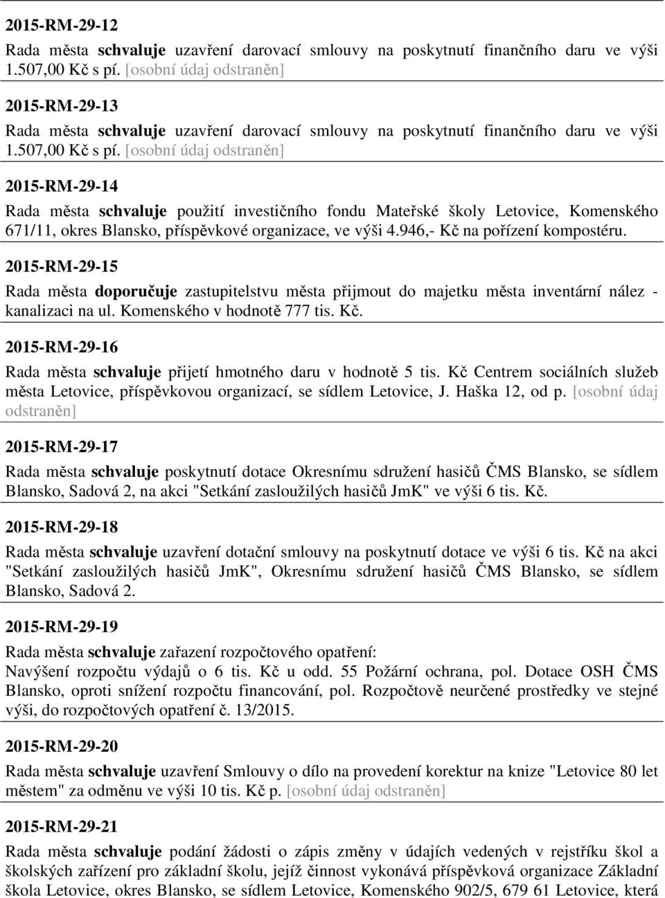 [osobní údaj odstraněn] 2015-RM-29-14 Rada města schvaluje použití investičního fondu Mateřské školy Letovice, Komenského 671/11, okres Blansko, příspěvkové organizace, ve výši 4.