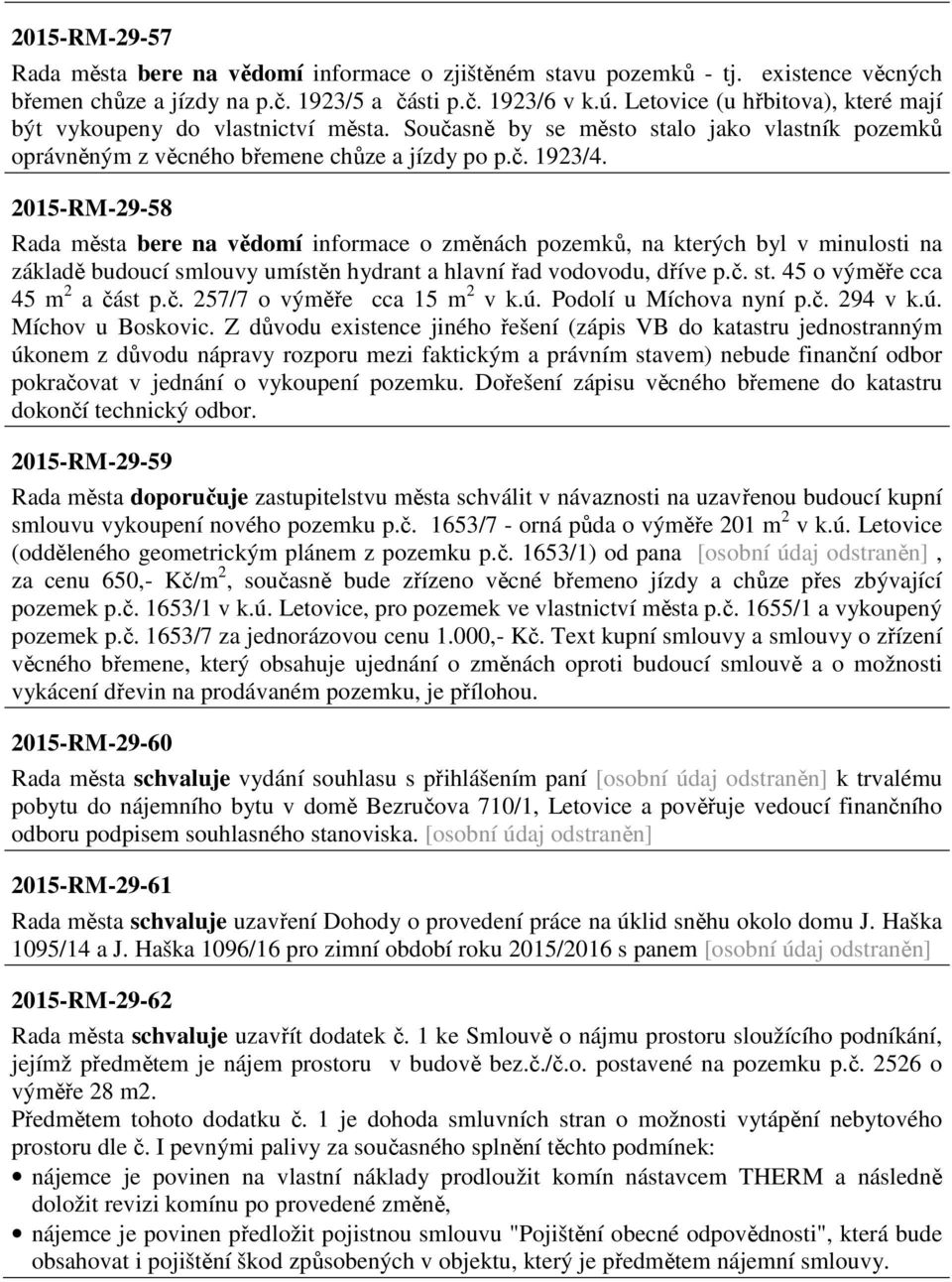 2015-RM-29-58 Rada města bere na vědomí informace o změnách pozemků, na kterých byl v minulosti na základě budoucí smlouvy umístěn hydrant a hlavní řad vodovodu, dříve p.č. st.