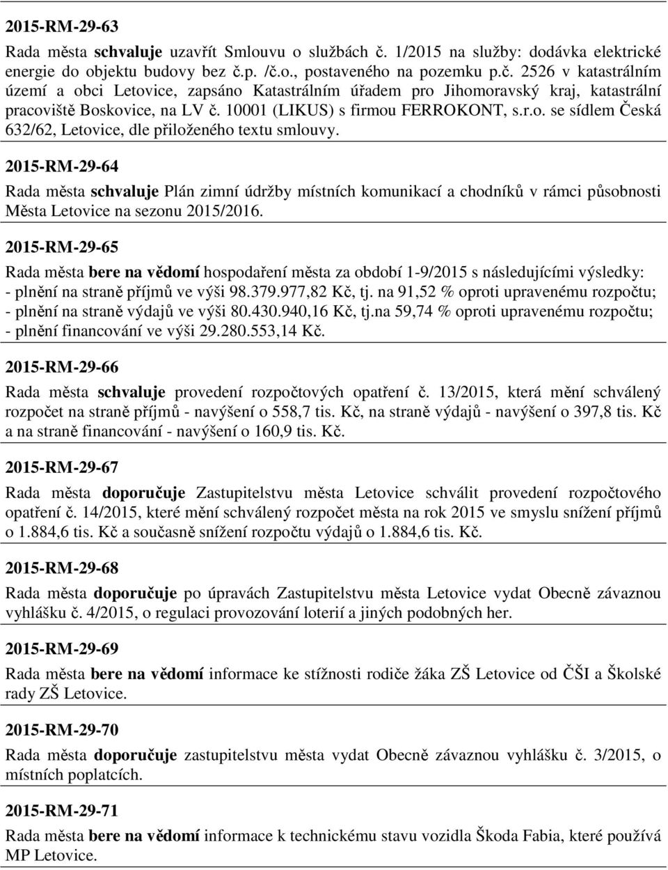 p. /č.o., postaveného na pozemku p.č. 2526 v katastrálním území a obci Letovice, zapsáno Katastrálním úřadem pro Jihomoravský kraj, katastrální pracoviště Boskovice, na LV č.