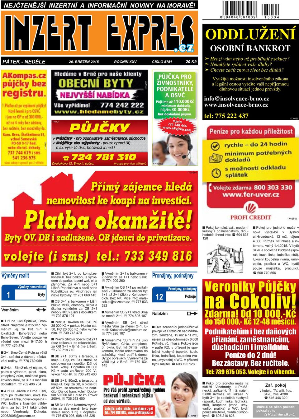 000Kč bez dokládání příjmů. 1739790 Volejte 774 348 446 www.apujcka.com ODDLUŽENÍ OSOBNÍ BANKROT Hrozí vám nebo už probíhají exekuce? Nemůžete splácet vaše dluhy? Chcete začít znovu život bez dluhů?