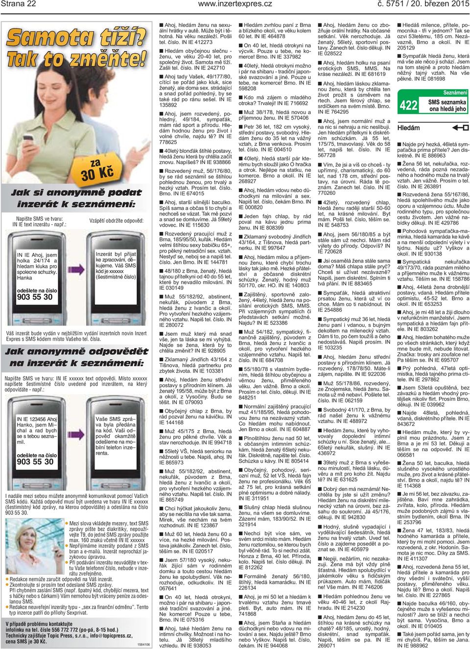 Váš SMS kód je xxxxxx (šestimístné číslo) Váš inzerát bude vydán v nejbližším vydání inzertních novin Inzert Expres s SMS kódem místo Vašeho tel. čísla.