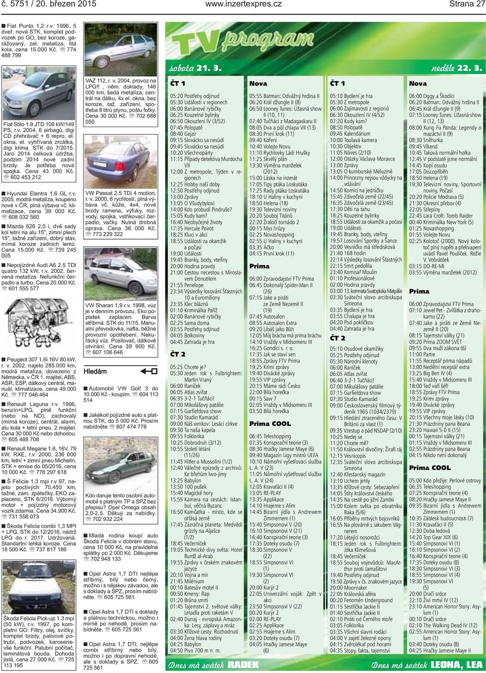 Jaro 2014 celková údržba, podzim 2014 nové zadní brzdy. Je potřeba nová spojka. Cena 43 000 Kč. 602 453 212 Hyundai Elantra 1,6 GL r.v. 2005, modrá metalíza, koupeno nové v ČR, plná výbava vč.