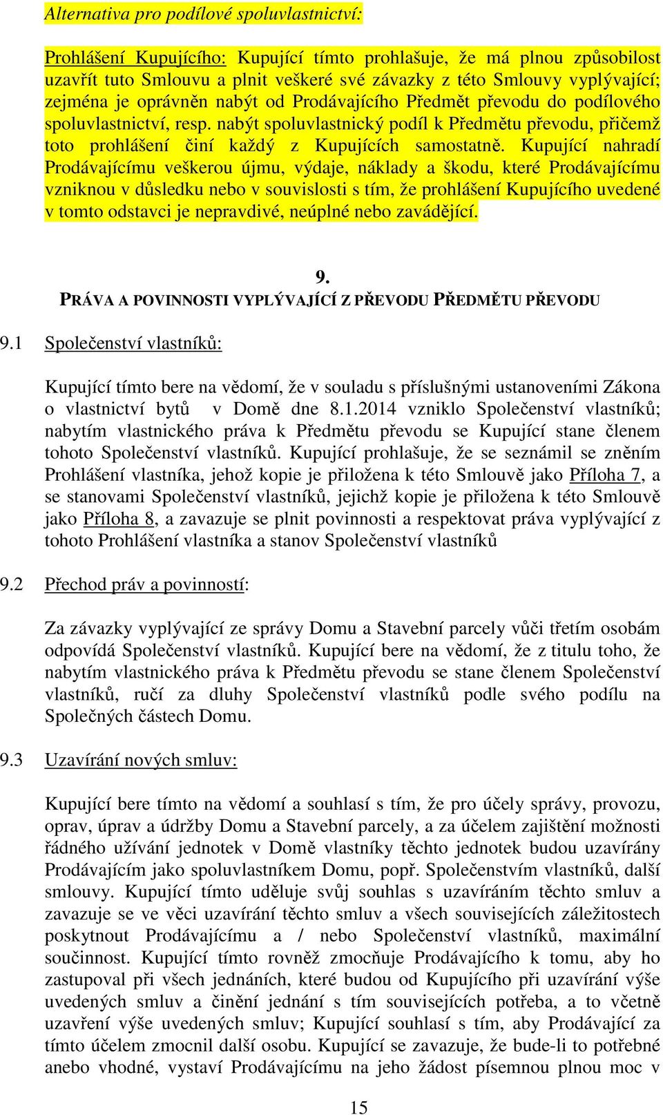 nabýt spoluvlastnický podíl k Předmětu převodu, přičemž toto prohlášení činí každý z Kupujících samostatně.