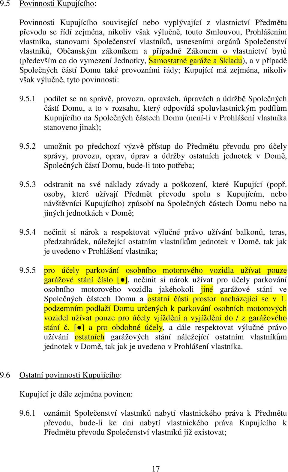 případě Společných částí Domu také provozními řády; Kupující má zejména, nikoliv však výlučně, tyto povinnosti: 9.5.