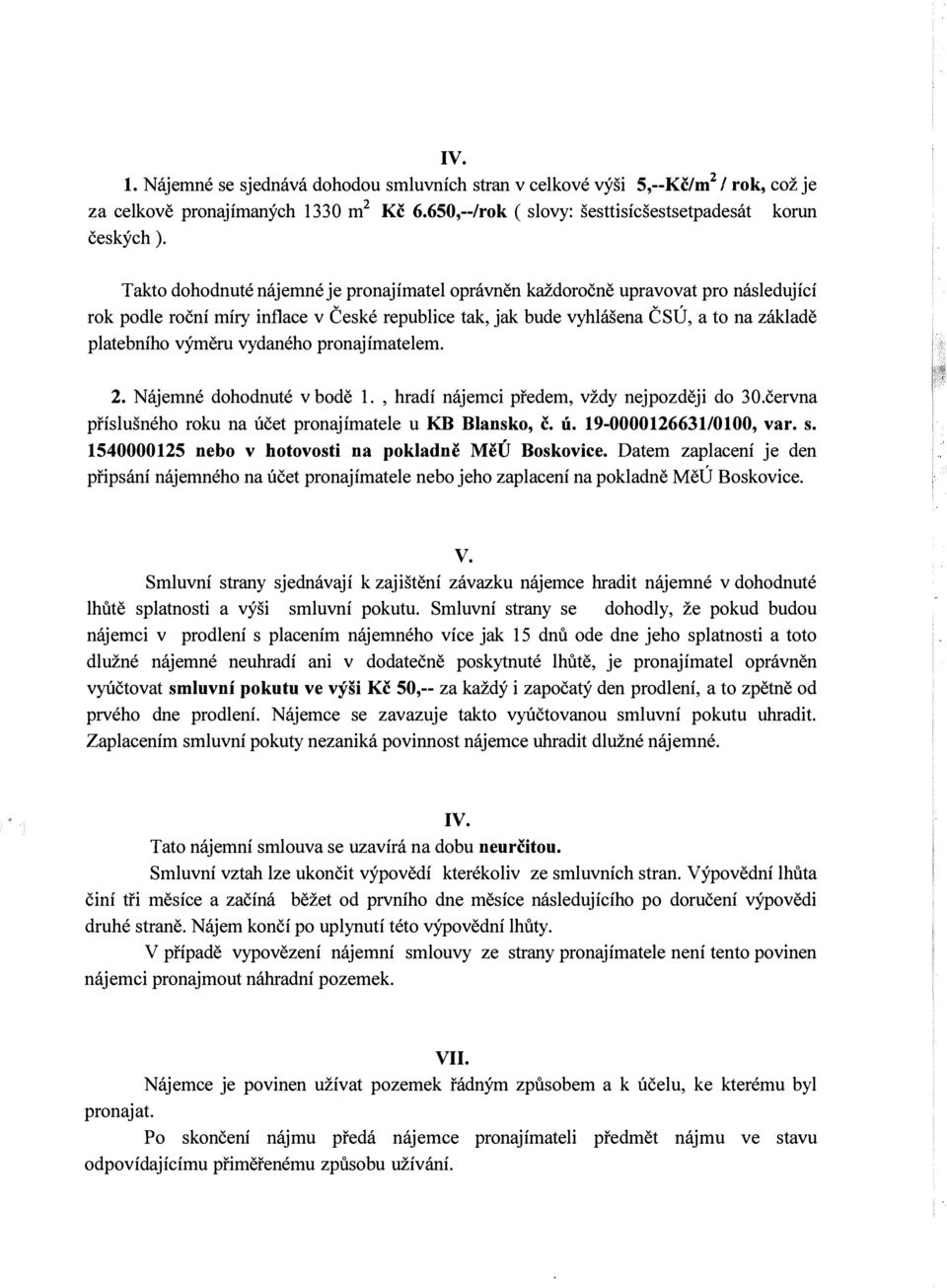 vydaného pronajímatelem. 2. Nájemné dohodnuté v bodě 1., hradí nájemci předem, vždy nejpozději do 30.června příslušného roku na účet pronajímatele u KB Blansko, č. ú. 19-0000126631/0100, var. s.